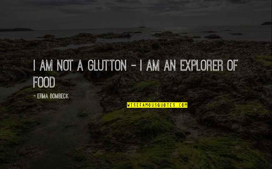 Being Sorry For Making Mistakes Quotes By Erma Bombeck: I am not a glutton - I am