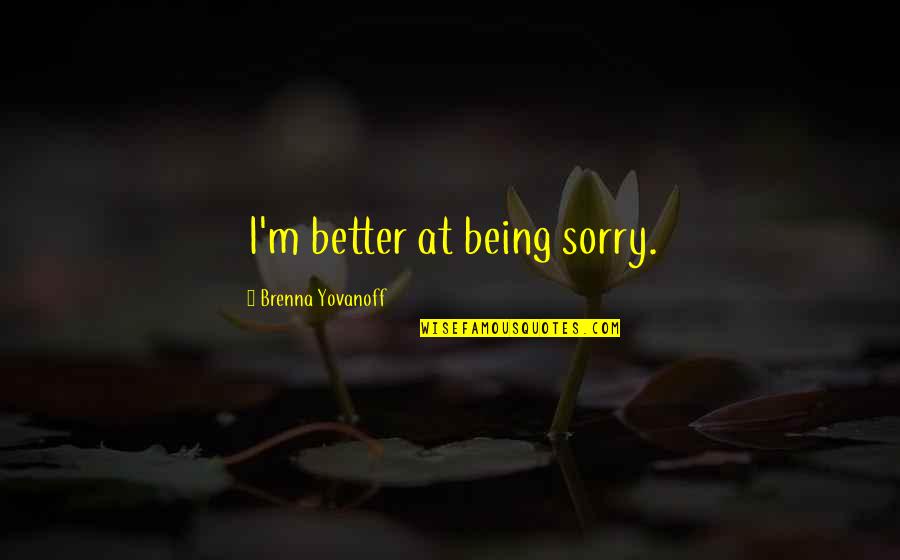 Being Sorry Quotes By Brenna Yovanoff: I'm better at being sorry.