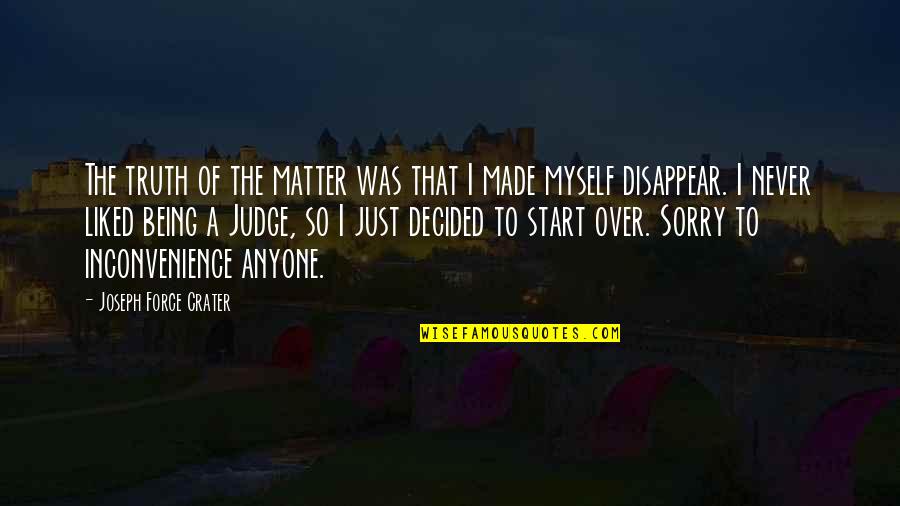 Being Sorry Quotes By Joseph Force Crater: The truth of the matter was that I