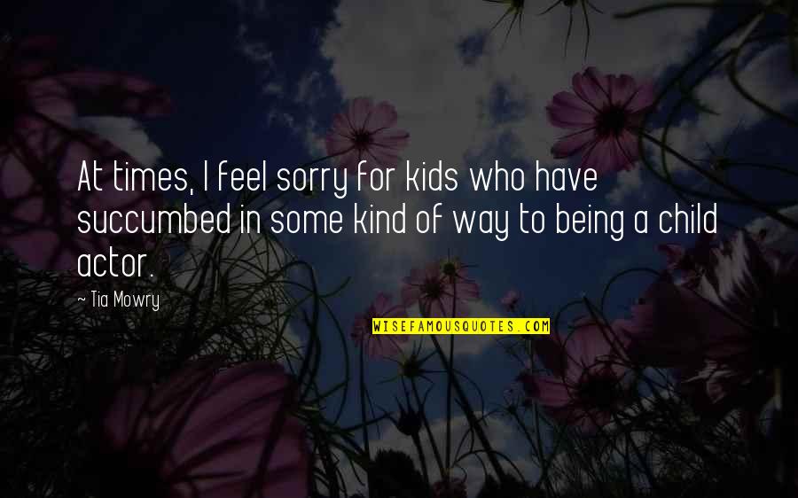 Being Sorry Quotes By Tia Mowry: At times, I feel sorry for kids who