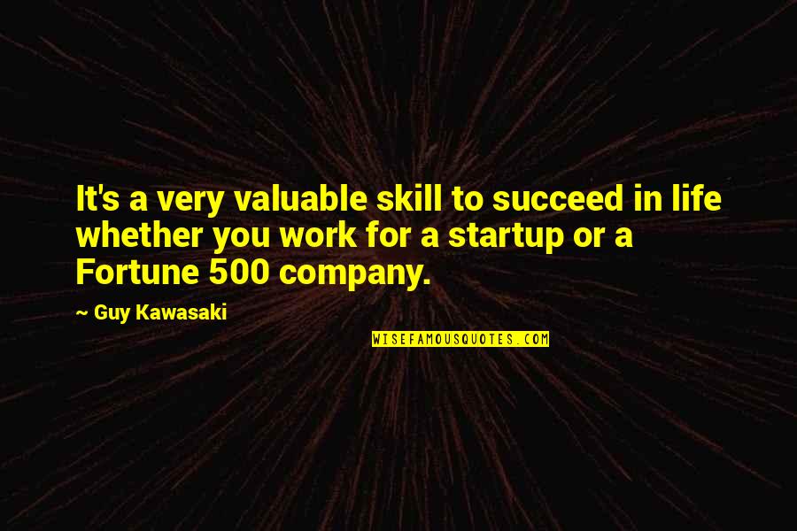 Being Sorry When It's Too Late Quotes By Guy Kawasaki: It's a very valuable skill to succeed in