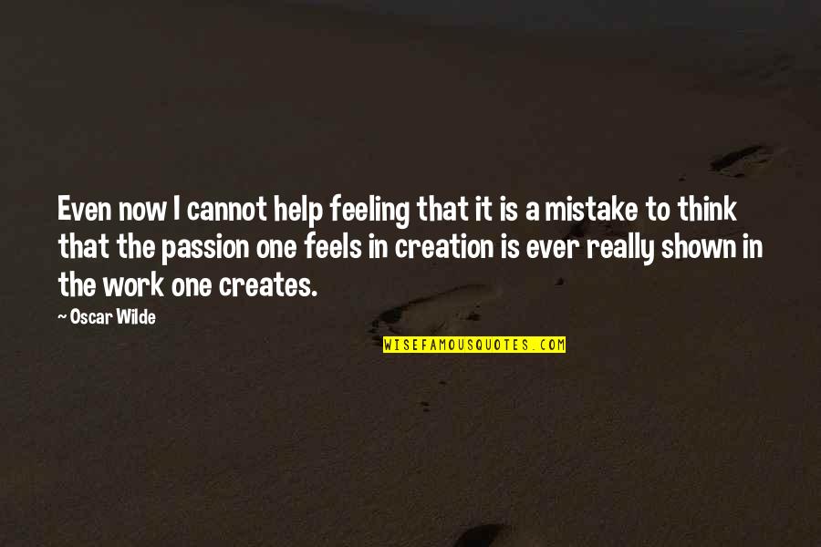 Being Sorry When It's Too Late Quotes By Oscar Wilde: Even now I cannot help feeling that it