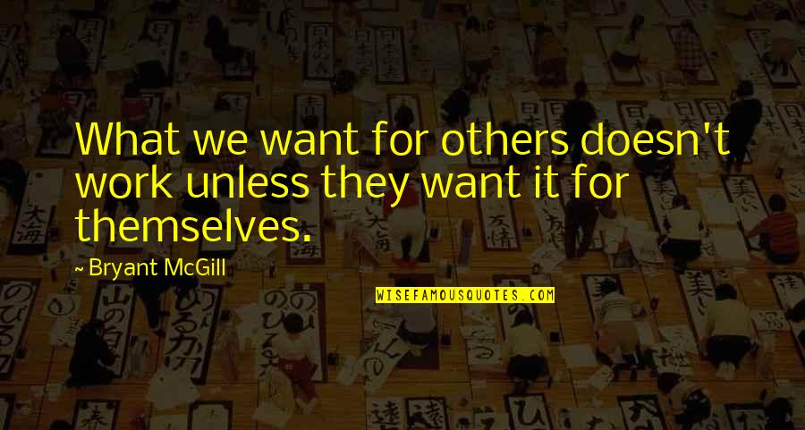 Being Sought After Quotes By Bryant McGill: What we want for others doesn't work unless