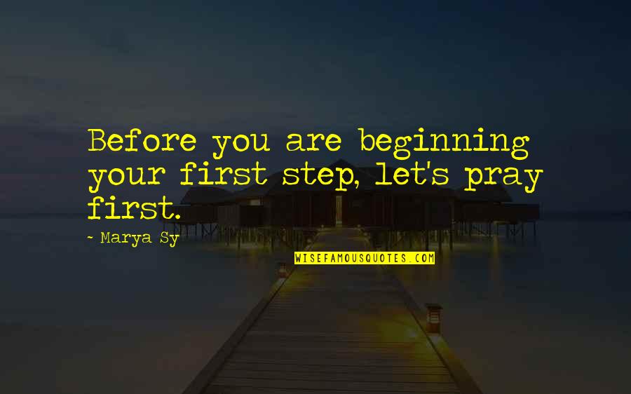 Being Soulful Quotes By Marya Sy: Before you are beginning your first step, let's