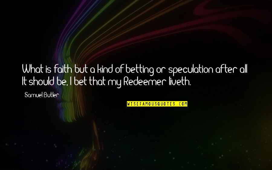 Being Soulful Quotes By Samuel Butler: What is faith but a kind of betting