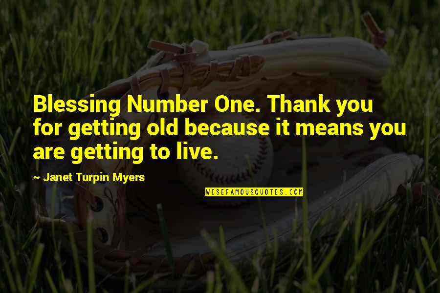Being Spaced Out Quotes By Janet Turpin Myers: Blessing Number One. Thank you for getting old
