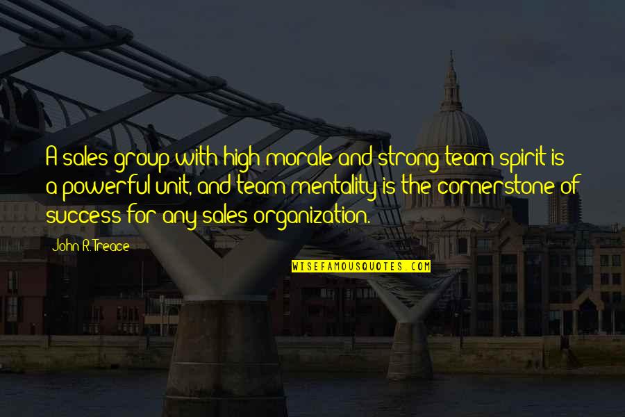 Being Special And Different Quotes By John R. Treace: A sales group with high morale and strong