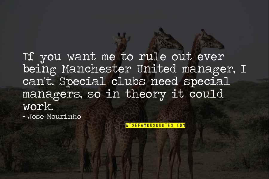 Being Special Needs Quotes By Jose Mourinho: If you want me to rule out ever