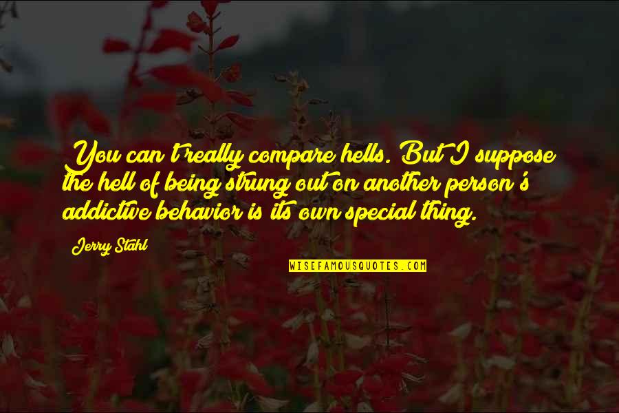Being Special Person Quotes By Jerry Stahl: You can't really compare hells. But I suppose