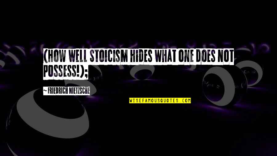 Being Special To Someone Quotes By Friedrich Nietzsche: (how well Stoicism hides what one does not