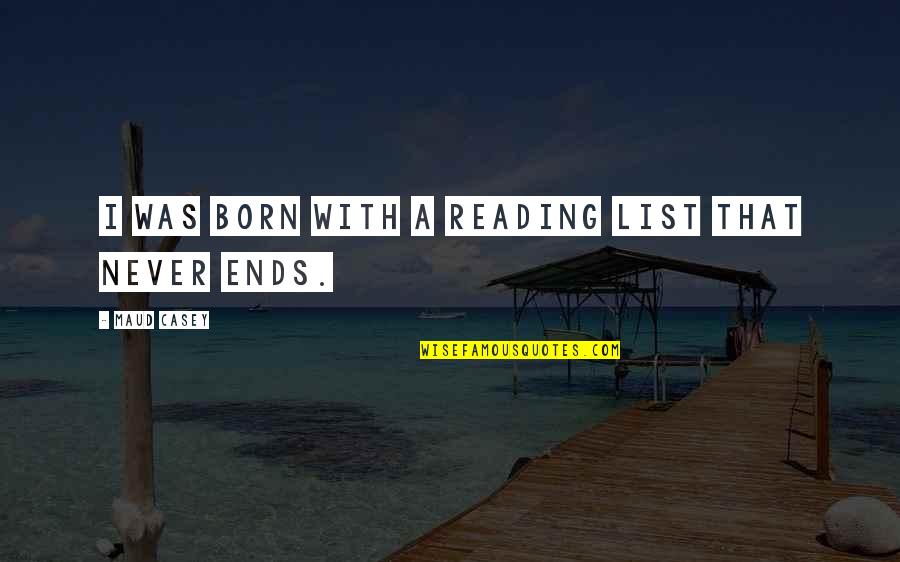 Being Special To Someone Quotes By Maud Casey: I was born with a reading list that