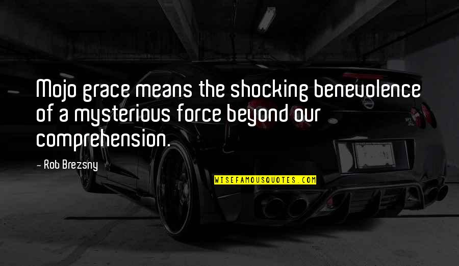 Being Spicy Quotes By Rob Brezsny: Mojo grace means the shocking benevolence of a