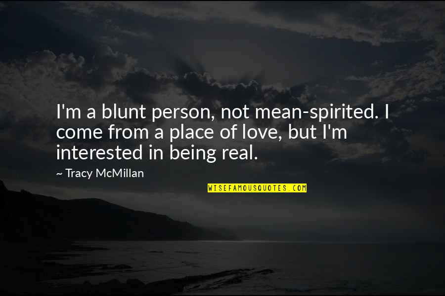 Being Spirited Quotes By Tracy McMillan: I'm a blunt person, not mean-spirited. I come