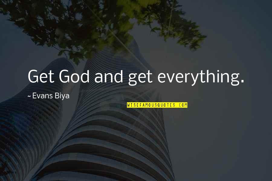 Being Spiritually Free Quotes By Evans Biya: Get God and get everything.