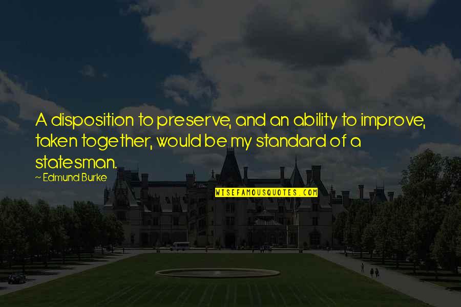 Being Spiritually Minded Quotes By Edmund Burke: A disposition to preserve, and an ability to Being Spiritually Minded Quotes By Edmund Burke: A disposition to preserve, and an ability to