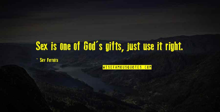 Being Spiritually Strong Quotes By Sky Ferreira: Sex is one of God's gifts, just use Being Spiritually Strong Quotes By Sky Ferreira: Sex is one of God's gifts, just use