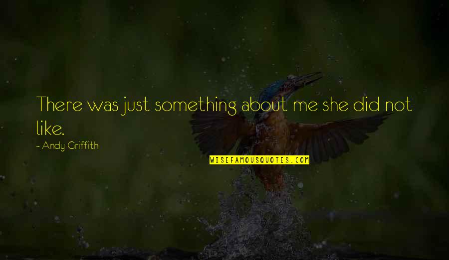 Being Spontaneous Tumblr Quotes By Andy Griffith: There was just something about me she did