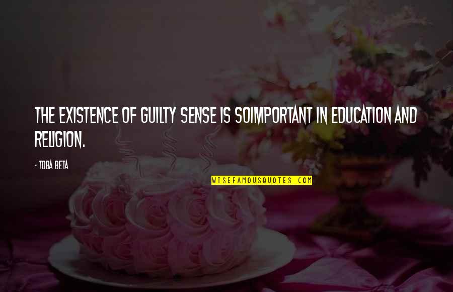 Being Spun Quotes By Toba Beta: The existence of guilty sense is soimportant in
