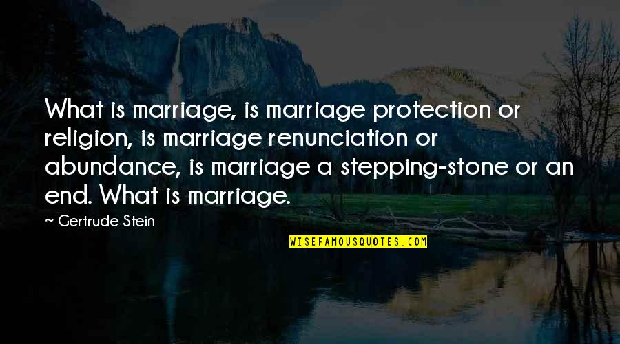 Being Stabbed In The Back By Family Quotes By Gertrude Stein: What is marriage, is marriage protection or religion,