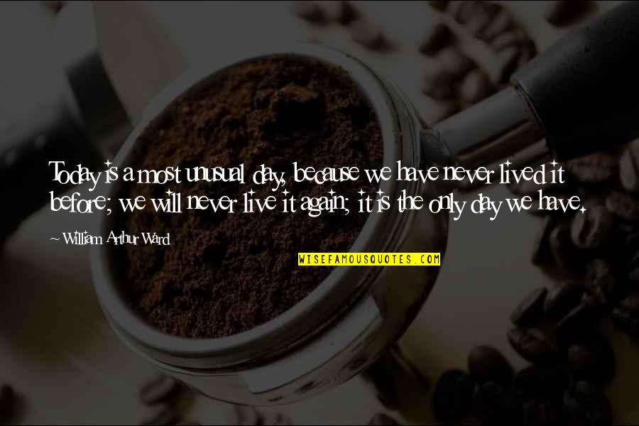 Being Stained Quotes By William Arthur Ward: Today is a most unusual day, because we Being Stained Quotes By William Arthur Ward: Today is a most unusual day, because we