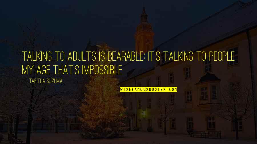 Being Starstruck Quotes By Tabitha Suzuma: Talking to adults is bearable; it's talking to