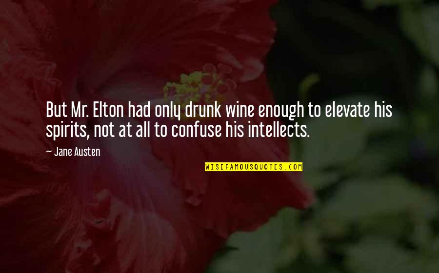 Being Still And Quiet Quotes By Jane Austen: But Mr. Elton had only drunk wine enough
