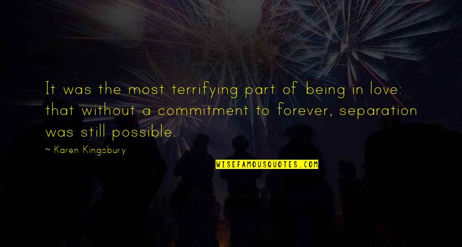 Being Still In Love Quotes By Karen Kingsbury: It was the most terrifying part of being Being Still In Love Quotes By Karen Kingsbury: It was the most terrifying part of being