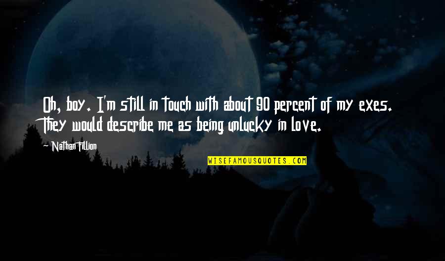 Being Still In Love With Your Ex Quotes By Nathan Fillion: Oh, boy. I'm still in touch with about