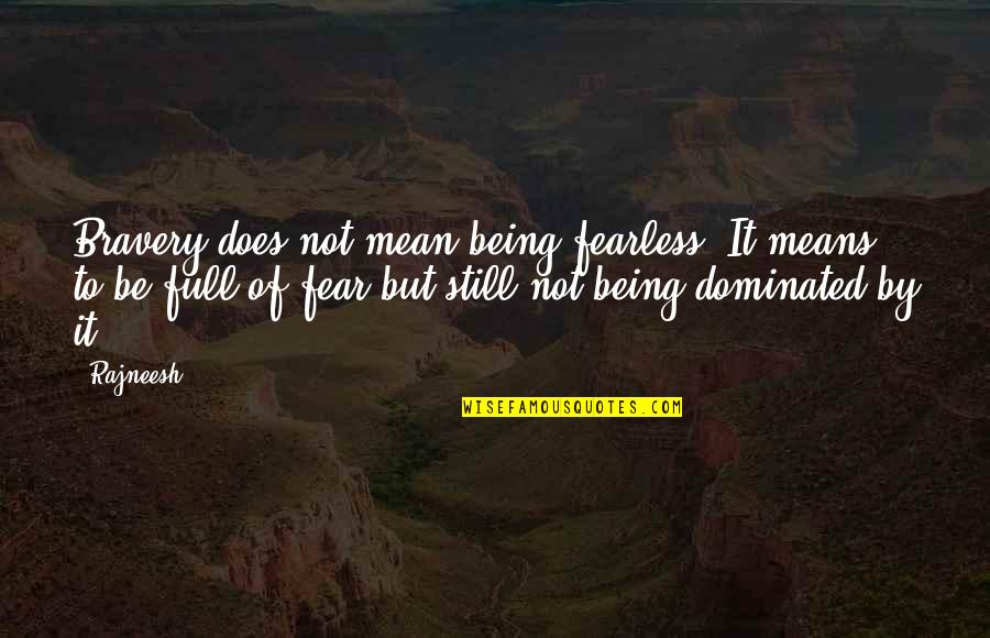 Being Still In Love With Your Ex Quotes By Rajneesh: Bravery does not mean being fearless. It means