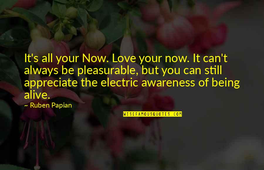 Being Still In Love With Your Ex Quotes By Ruben Papian: It's all your Now. Love your now. It