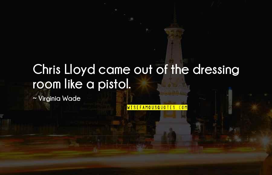 Being Stingy With Money Quotes By Virginia Wade: Chris Lloyd came out of the dressing room Being Stingy With Money Quotes By Virginia Wade: Chris Lloyd came out of the dressing room