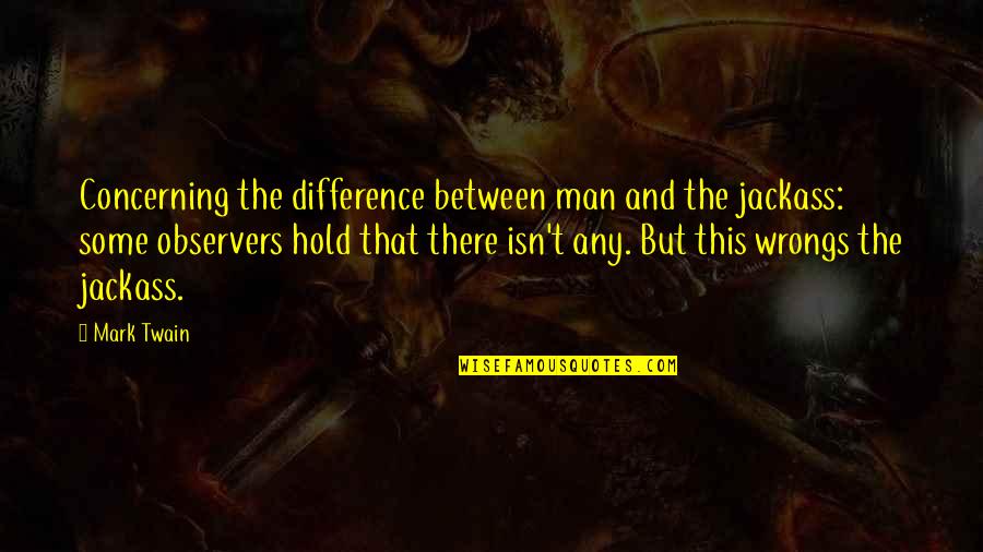 Being Stomped On Quotes By Mark Twain: Concerning the difference between man and the jackass: