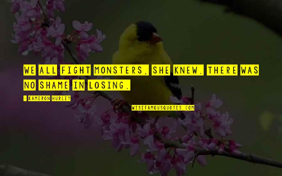 Being Storytellers Quotes By Kameron Hurley: We all fight monsters, she knew. There was Being Storytellers Quotes By Kameron Hurley: We all fight monsters, she knew. There was