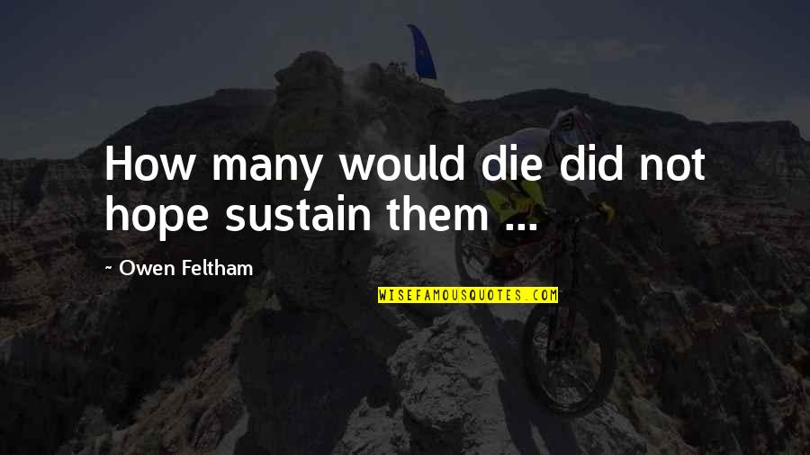 Being Storytellers Quotes By Owen Feltham: How many would die did not hope sustain