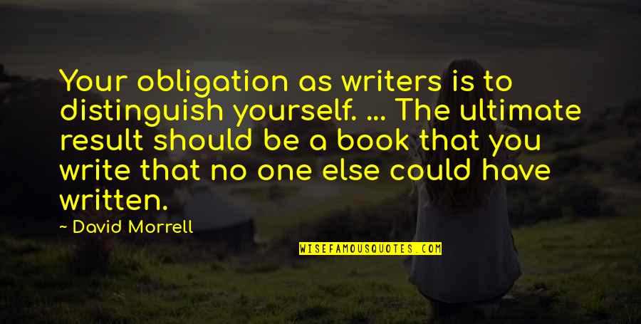 Being Straight Forward Quotes By David Morrell: Your obligation as writers is to distinguish yourself. Being Straight Forward Quotes By David Morrell: Your obligation as writers is to distinguish yourself.