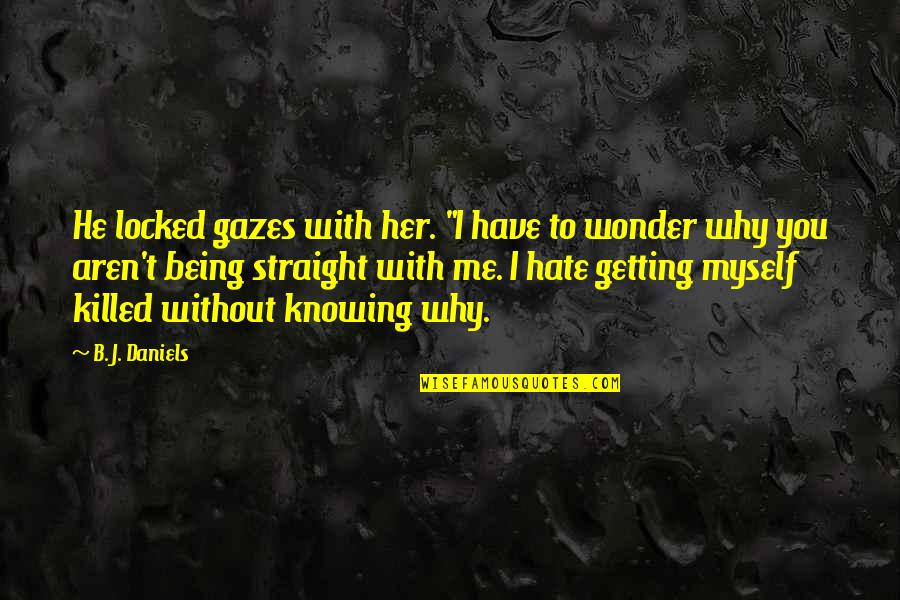 Being Straight Up Quotes By B. J. Daniels: He locked gazes with her. "I have to