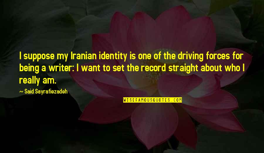 Being Straight Up Quotes By Said Sayrafiezadeh: I suppose my Iranian identity is one of