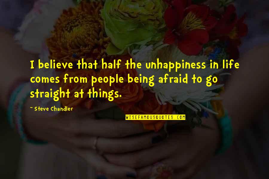 Being Straight Up Quotes By Steve Chandler: I believe that half the unhappiness in life