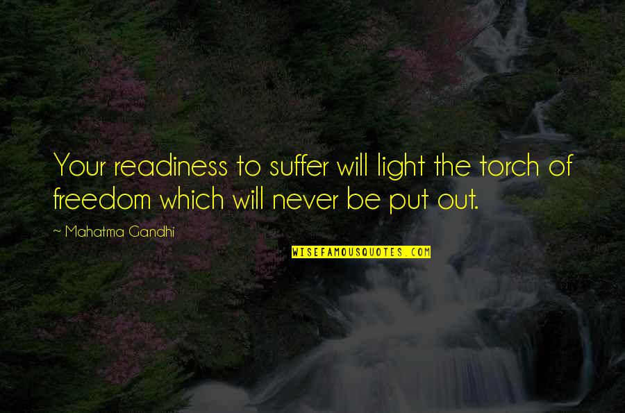 Being Straightforward Quotes By Mahatma Gandhi: Your readiness to suffer will light the torch