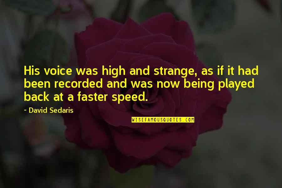 Being Strange Quotes By David Sedaris: His voice was high and strange, as if