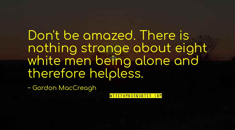 Being Strange Quotes By Gordon MacCreagh: Don't be amazed. There is nothing strange about
