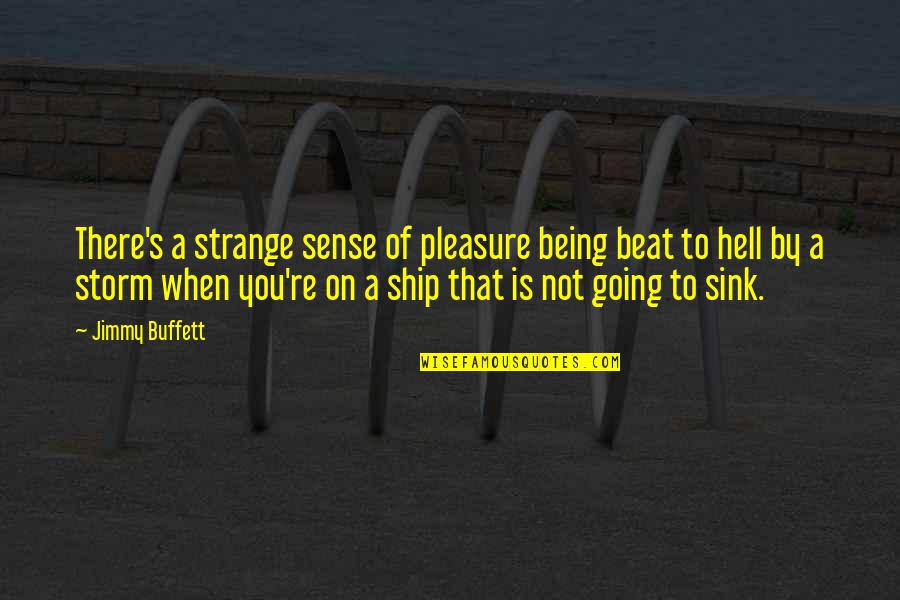 Being Strange Quotes By Jimmy Buffett: There's a strange sense of pleasure being beat