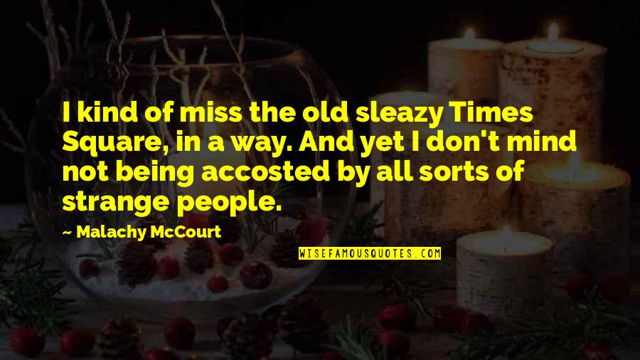 Being Strange Quotes By Malachy McCourt: I kind of miss the old sleazy Times