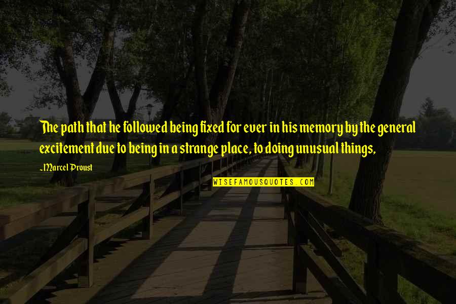 Being Strange Quotes By Marcel Proust: The path that he followed being fixed for