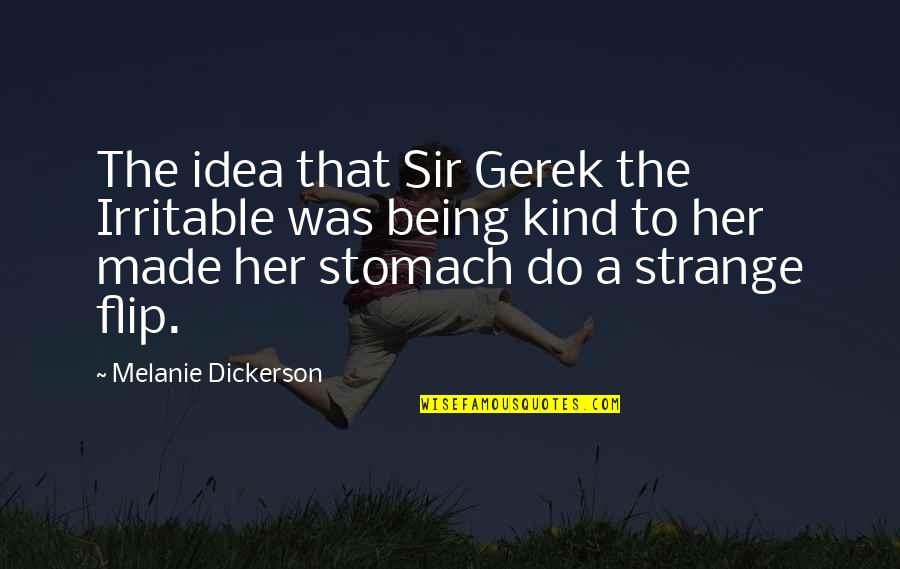 Being Strange Quotes By Melanie Dickerson: The idea that Sir Gerek the Irritable was