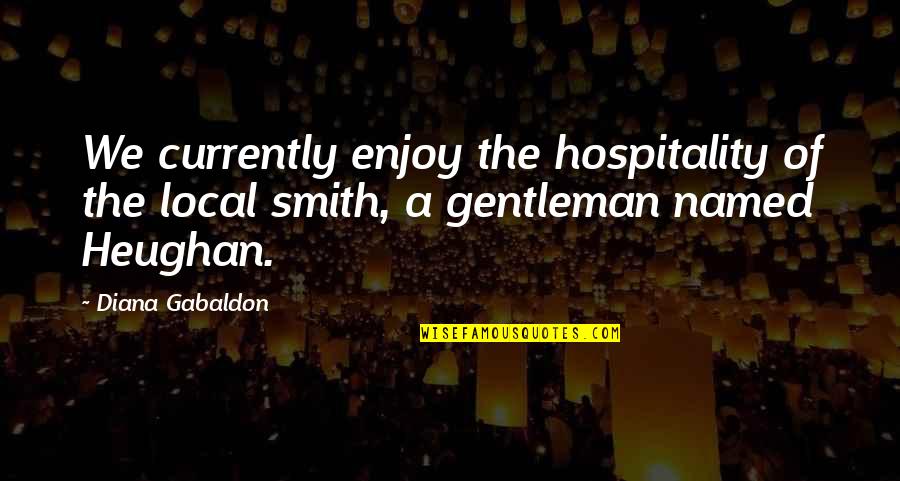 Being Stranger Quotes By Diana Gabaldon: We currently enjoy the hospitality of the local