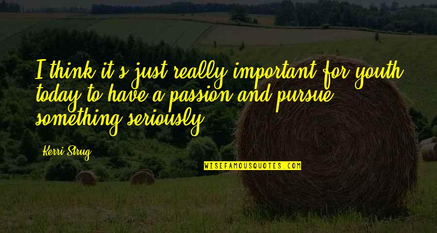 Being Stranger Quotes By Kerri Strug: I think it's just really important for youth