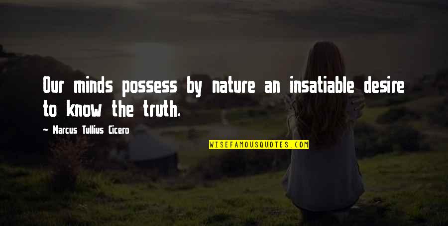 Being Stranger Quotes By Marcus Tullius Cicero: Our minds possess by nature an insatiable desire