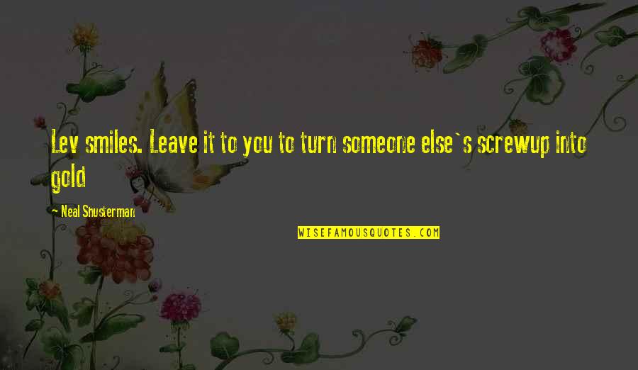 Being Stranger Quotes By Neal Shusterman: Lev smiles. Leave it to you to turn
