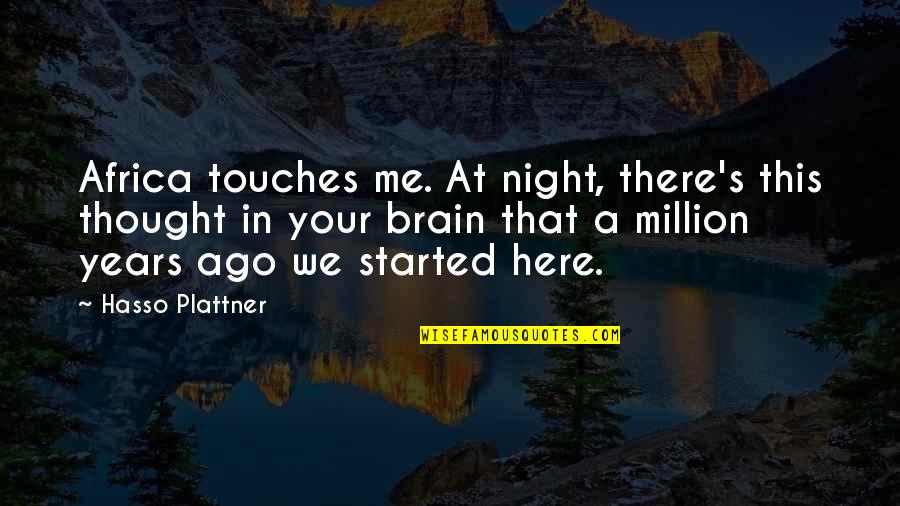 Being Stressed In Relationships Quotes By Hasso Plattner: Africa touches me. At night, there's this thought